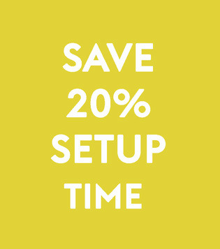 Save 20% SetUp Time